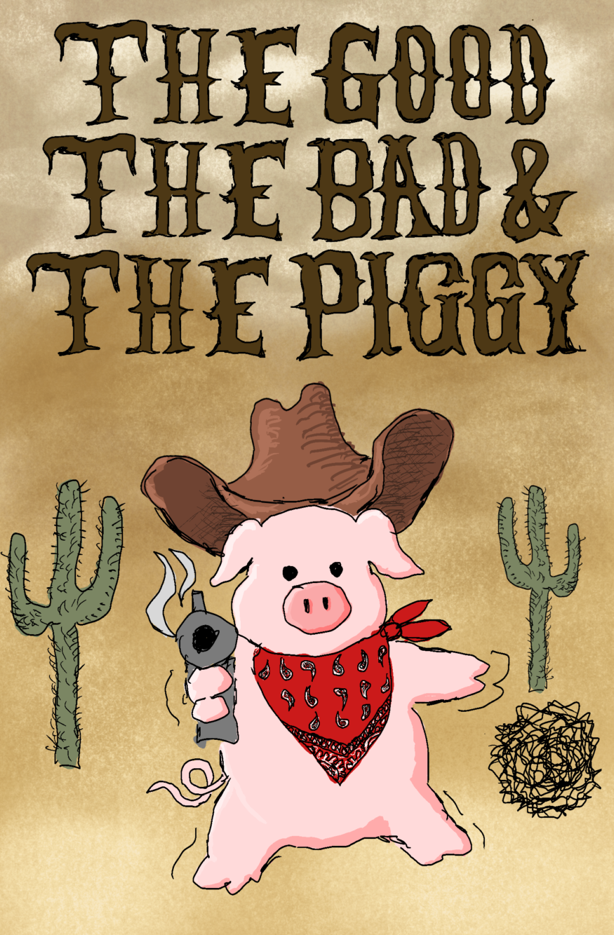 The Good, the Bad, & The Piggy